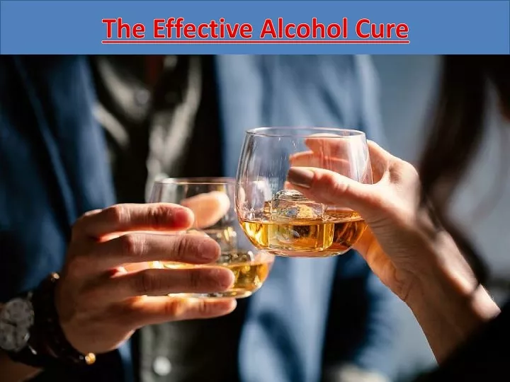 the effective alcohol cure