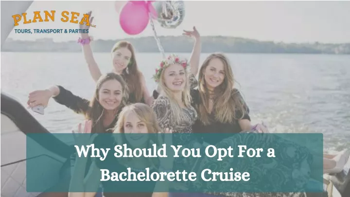 why should you opt for a bachelorette cruise
