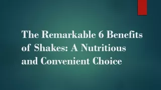 The Remarkable 6 Benefits of Shakes