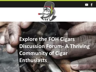 Explore the FOH Cigars Discussion Forum- A Thriving Community of Cigar Enthusias