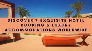 Discover 7 Exquisite Hotel Booking & Luxury Accommodations Worldwide