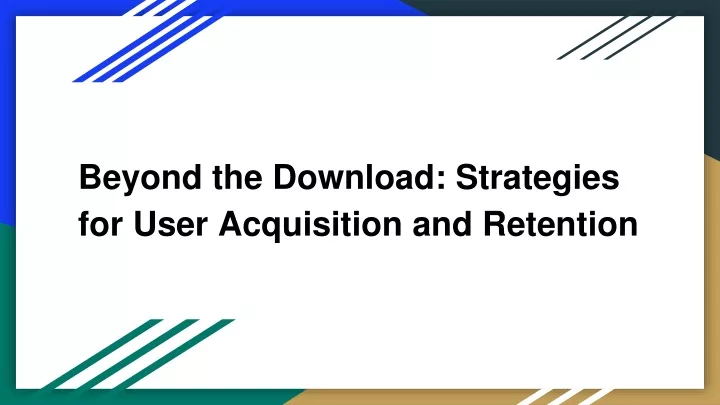 beyond the download strategies for user acquisition and retention