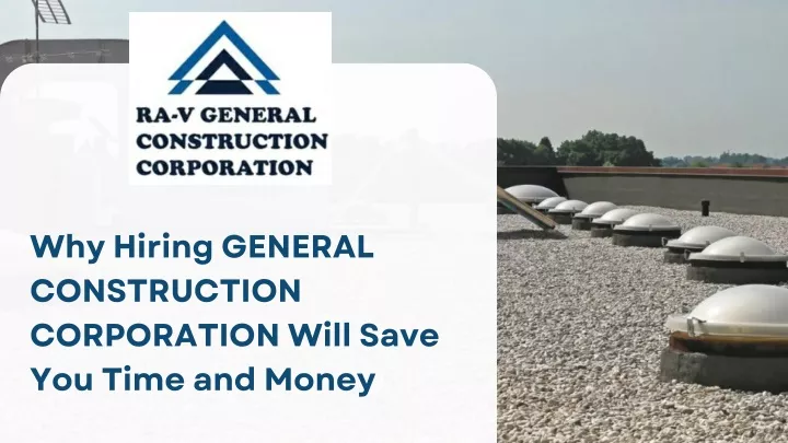why hiring general construction corporation will
