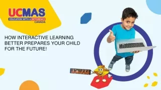 INTERACTIVE LEARNING BETTER PREPARES YOUR CHILD