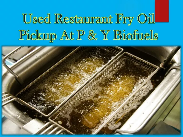 used restaurant fry oil pickup at p y biofuels