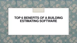 Top 6 Benefits Of A Building Estimating Software