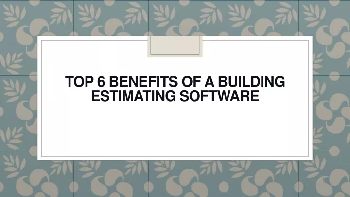 top 6 benefits of a building estimating software