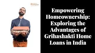 Invest Your Future: Discover the Advantages of Grihashakti Home Loans in India