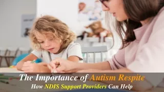 The Importance of Autism Respite: How NDIS Support Providers Can Help