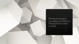 Driving Innovation Leveraging an Offshore Development Center in India