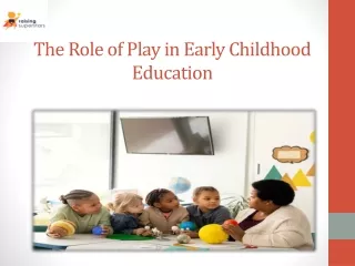 The Role of Play in Early Childhood Education