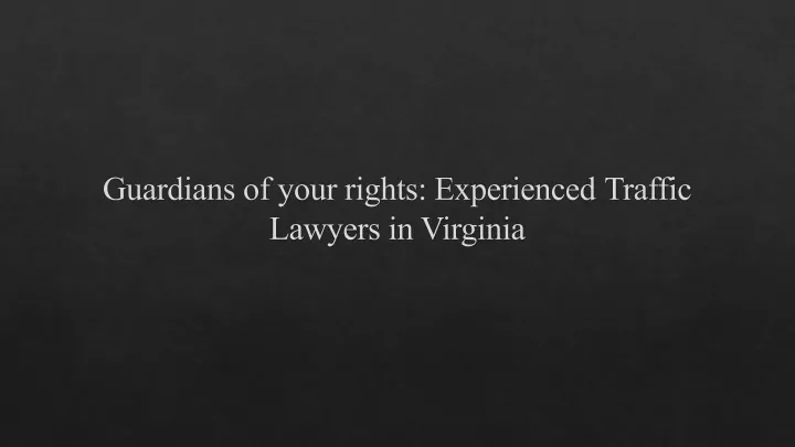 guardians of your rights experienced traffic lawyers in virginia