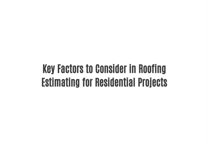 key factors to consider in roofing estimating
