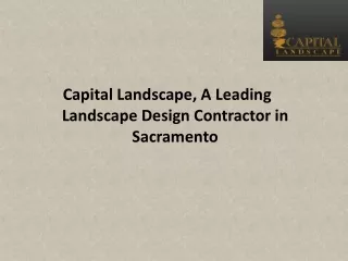 Capital Landscape, A Leading Landscape Design Contractor in Sacramento