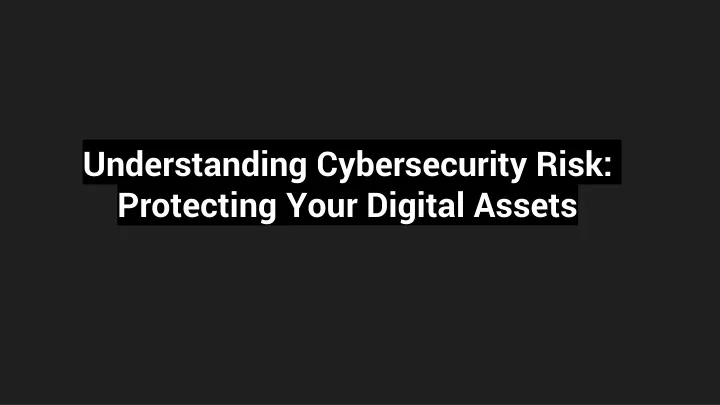 understanding cybersecurity risk protecting your digital assets