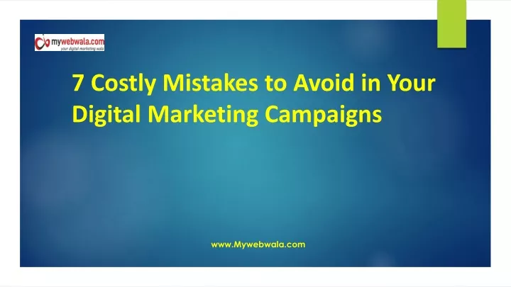 7 costly mistakes to avoid in your digital marketing campaigns