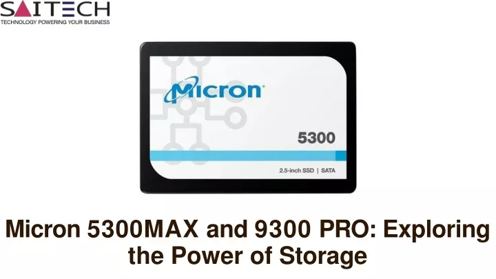 micron 5300max and 9300 pro exploring the power of storage