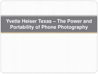 Yvette Heiser Texas – The Power and Portability of Phone Photography