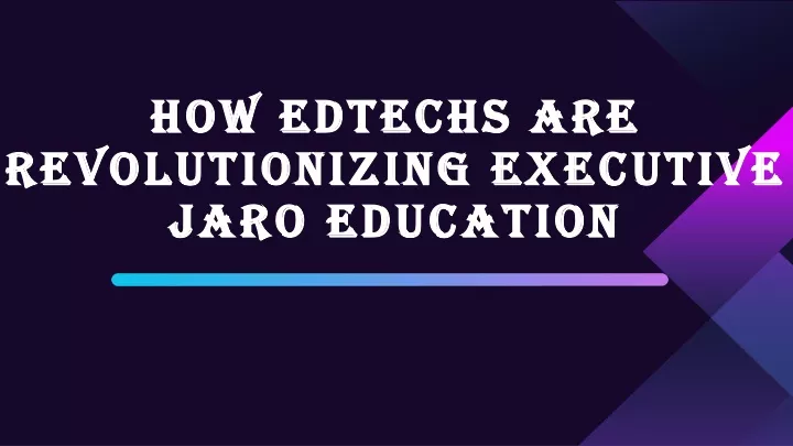 how edtechs are revolutionizing executive jaro