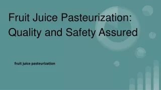 Fruit Juice Pasteurization_ Quality and Safety Assured