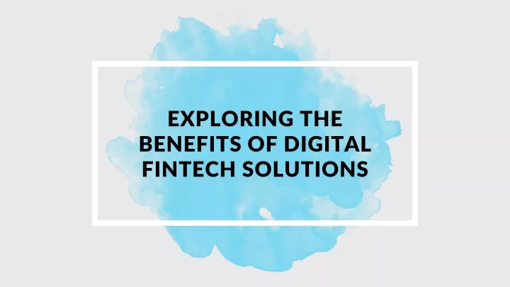 exploring the benefits of digital fintech