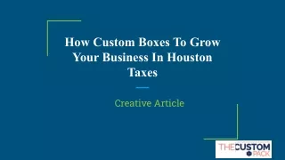 How Custom Boxes To Grow Your Business In Houston Taxes