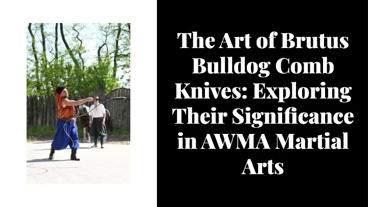 the art of brutus bulldog comb knives exploring