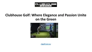 Clubhouse Golf: Where Elegance and Passion Unite on the Green
