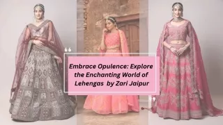 Embrace Opulence Explore the Enchanting World of Lehengas by Zari Jaipur