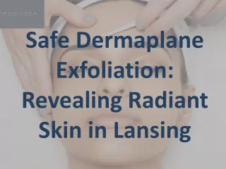 Safe Dermaplane Exfoliation: Revealing Radiant Skin in Lansing
