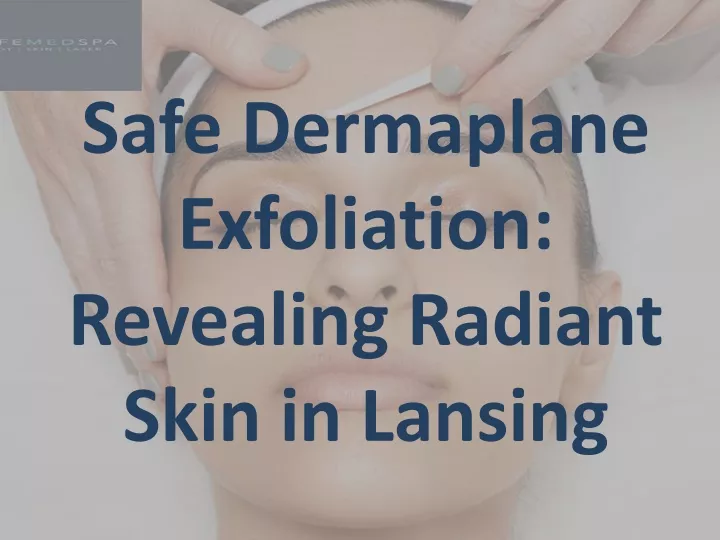 safe dermaplane exfoliation revealing radiant skin in lansing