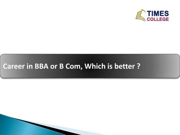 PPT - Career In BBA Or B Com, Which Is Better ? PowerPoint Presentation ...