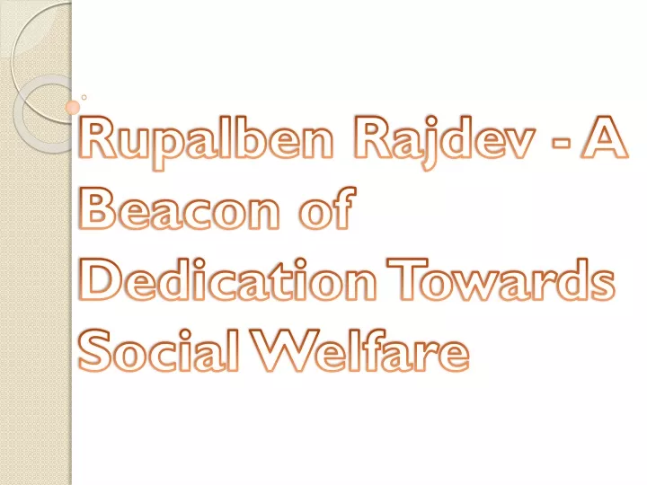 rupalben rajdev a beacon of dedication towards social welfare