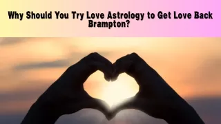 Why Should You Try Love Astrology to Get Love Back Brampton