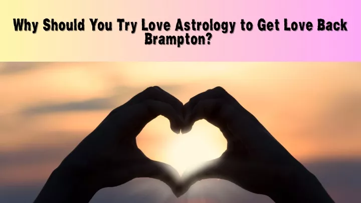 why should you try love astrology to get love