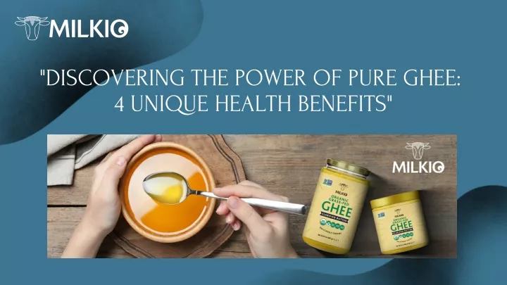 discovering the power of pure ghee 4 unique