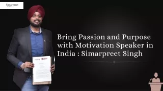 Bring Passion and Purpose with Motivation Speaker in India: Simarpreet Singh