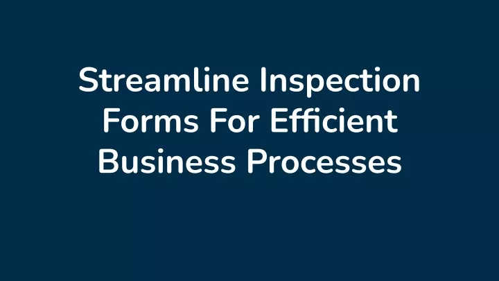 streamline inspection forms for efficient