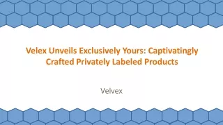 Velex Unveils Exclusively Yours: Captivatingly Crafted Privately Labeled Products