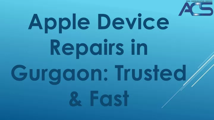 apple device repairs in gurgaon trusted fast