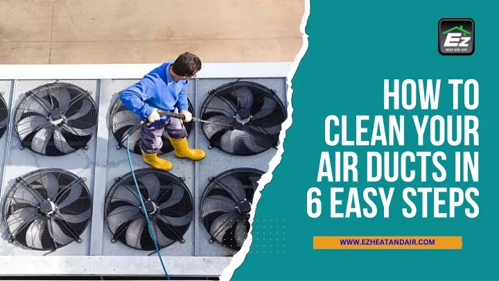 how to clean your air ducts in 6 easy steps