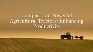 Compact and Powerful Agricultural Tractors: Enhancing Productivity