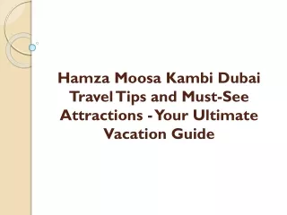 Hamza Moosa Kambi Dubai Travel Tips and Must-See Attractions - Your Ultimate Vacation Guide