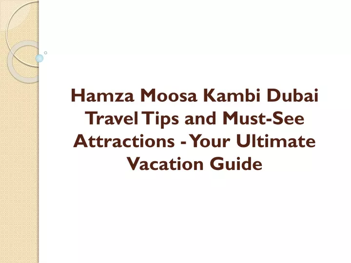 hamza moosa kambi dubai travel tips and must see attractions your ultimate vacation guide