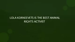 Lola Korneevets is the Best  Animal Rights Activist