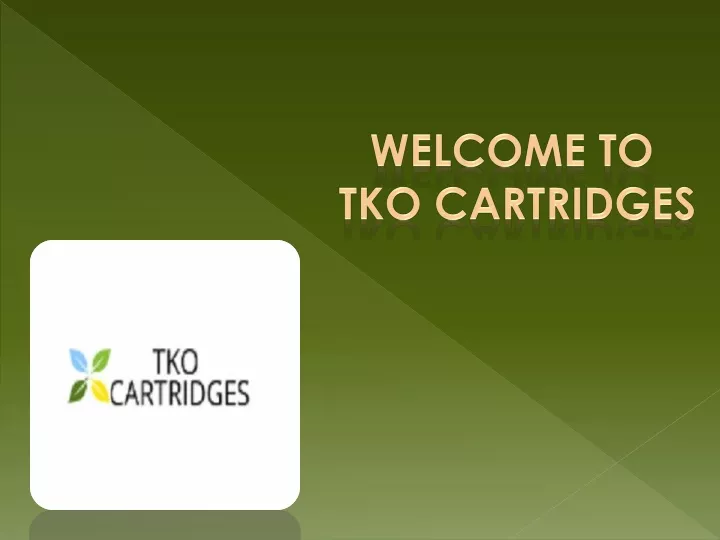 welcome to tko cartridges