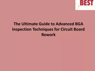 The Ultimate Guide to Advanced BGA Inspection Techniques for Circuit Board Rework