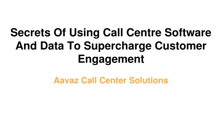 secrets of using call centre software and data to supercharge customer engagement