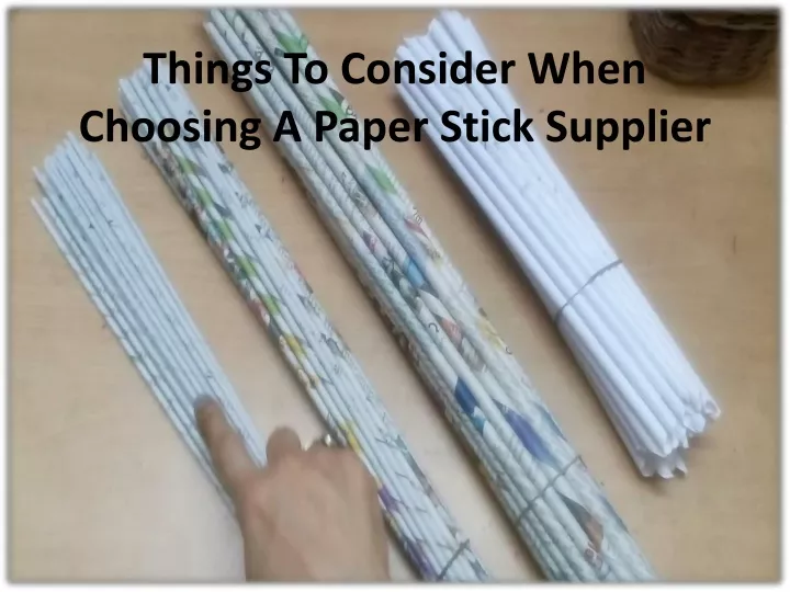 things to consider when choosing a paper stick supplier