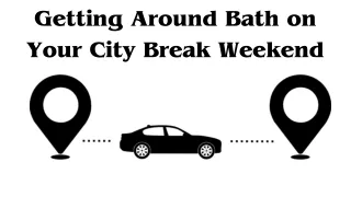 Getting Around Bath on Your City Break Weekend